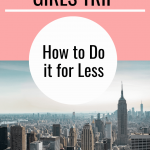 A pinterest graphic on how to do a New York City girls trip for less