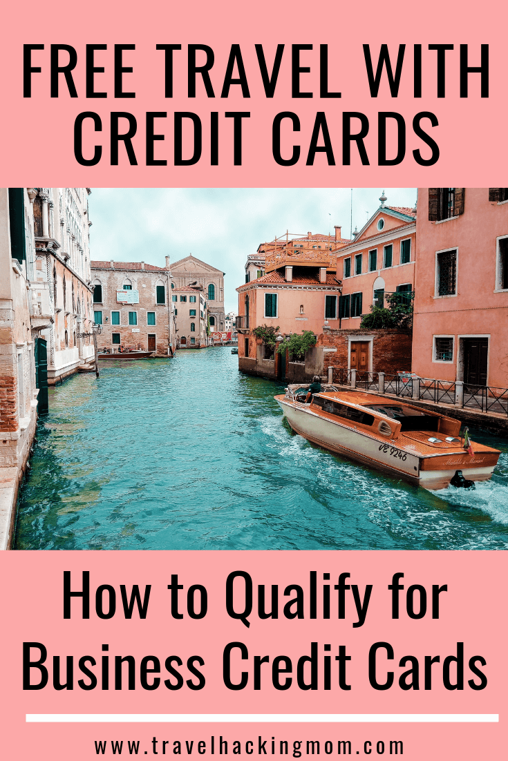 How to Qualify for a Business Credit Card - Travel Hacking Mom