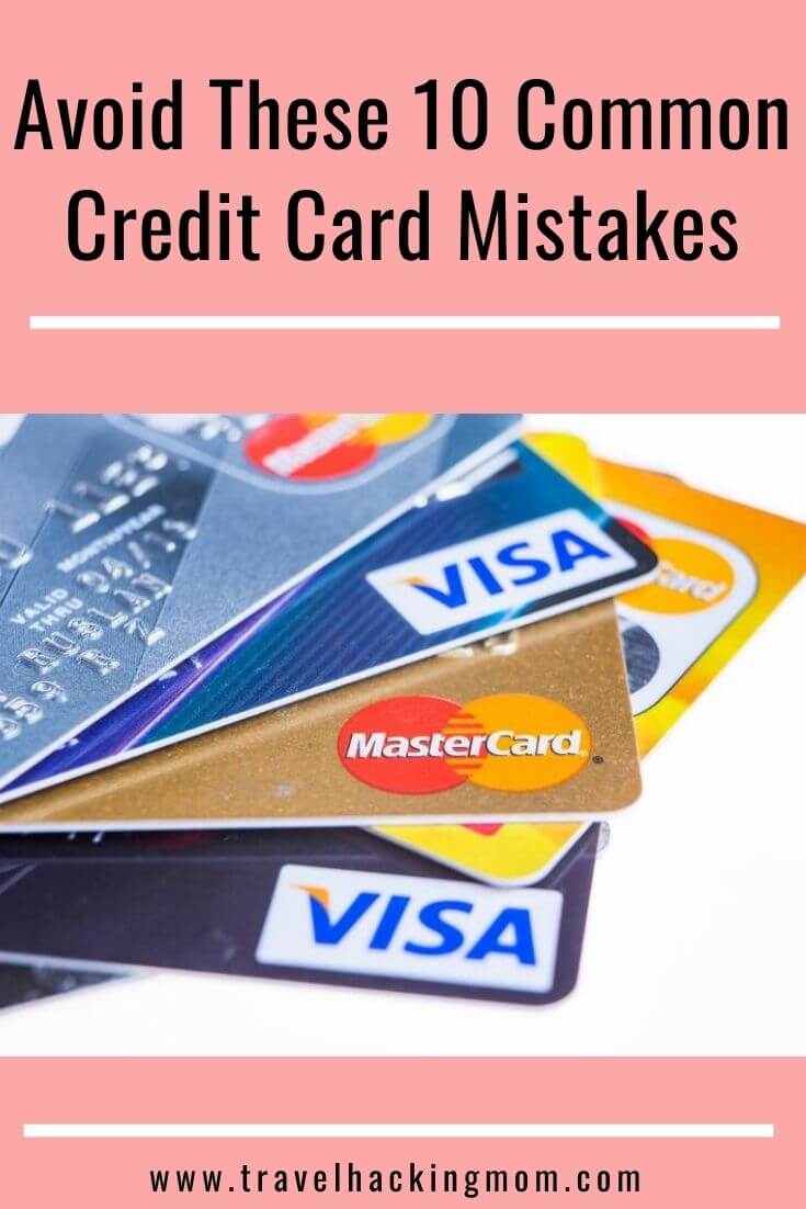 Avoid These 10 Credit Card Mistakes - Travel Hacking Mom